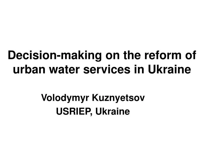 decision making on the reform of urban water services in ukraine