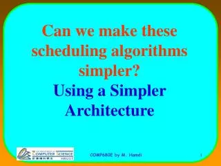 Can we make these scheduling algorithms simpler? Using a Simpler Architecture