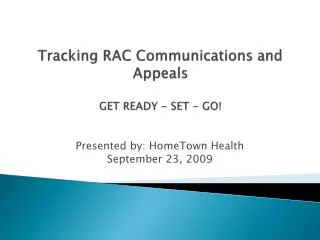 Tracking RAC Communications and Appeals GET READY - SET - GO!