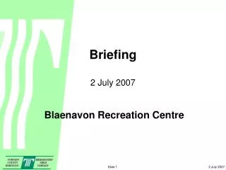 Briefing 2 July 2007 Blaenavon Recreation Centre
