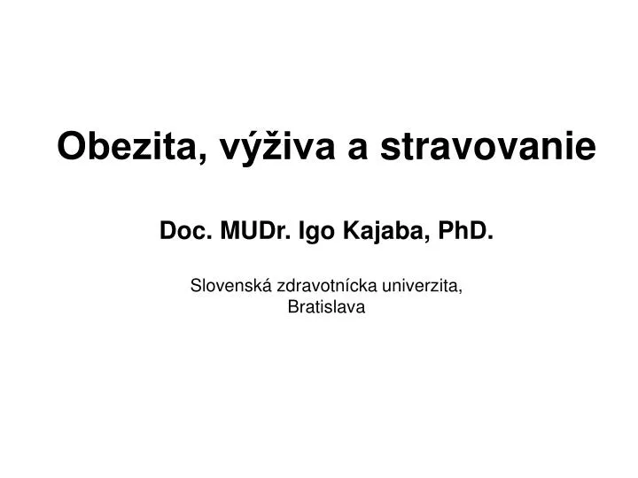 obezita v iva a stravovanie doc mudr igo kajaba phd slovensk zdravotn cka univerzita bratislava