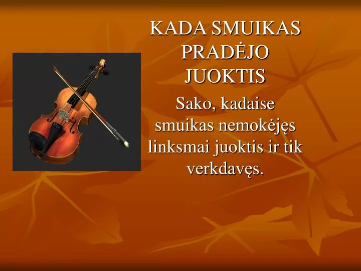 kada smuikas prad jo juoktis sako kadaise smuikas nemok j s linksmai juoktis ir tik verkdav s