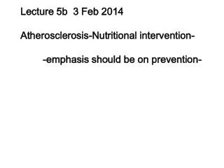 Lecture 5b 3 Feb 2014 Atherosclerosis-Nutritional intervention-