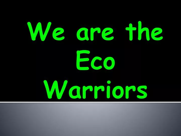 we are the eco warriors