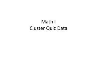 Math I Cluster Quiz Data