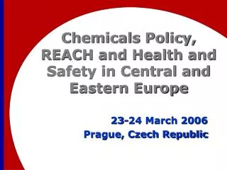 Chemicals Policy, REACH and Health and Safety in Central and Eastern Europe