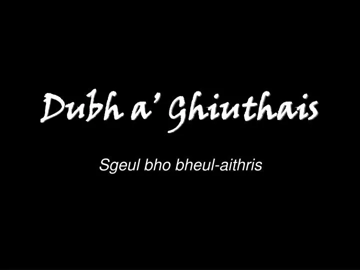 dubh a ghiuthais