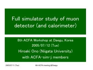 Full simulator study of muon detector (and calorimeter)