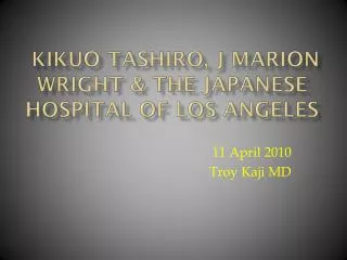 Kikuo Tashiro , J Marion Wright &amp; the Japanese Hospital of Los Angeles