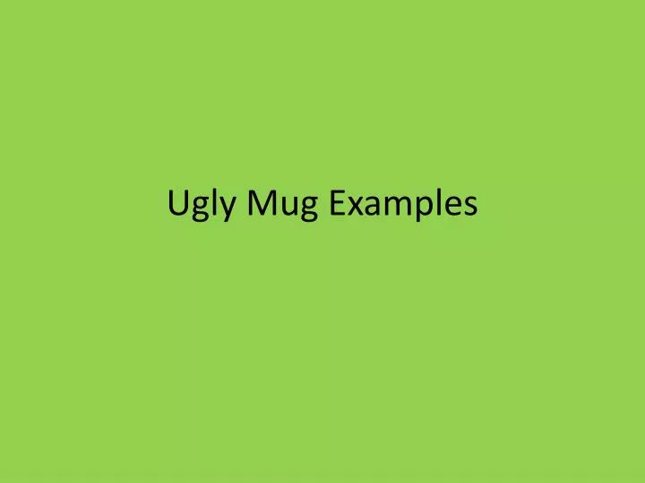 ugly mug examples