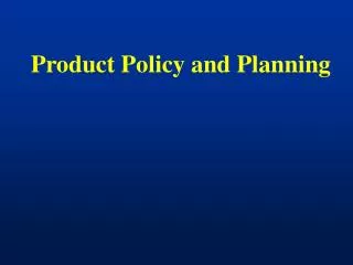 Product Policy and Planning