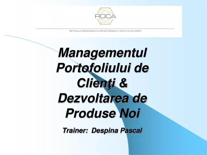 managementul portofoliului de clien i dezvoltarea de produse noi trainer despina pascal