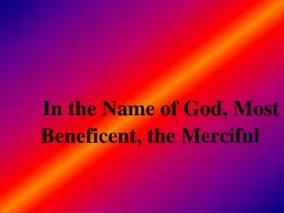 In the Name of God, Most Beneficent, the Merciful