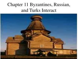 Chapter 11 Byzantines, Russian, and Turks Interact