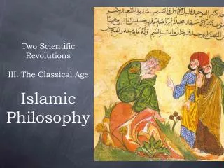 Two Scientific Revolutions III. The Classical Age Islamic Philosophy