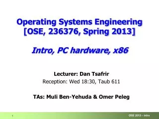 Operating Systems Engineering [OSE, 236376, Spring 2013] I ntro, PC hardware, x86