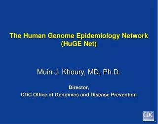The Human Genome Epidemiology Network (HuGE Net)