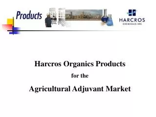 Harcros Organics Products for the Agricultural Adjuvant Market