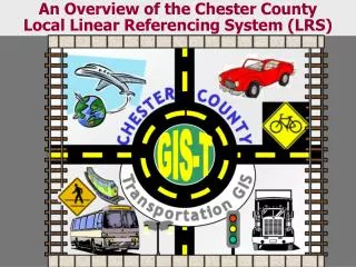 An Overview of the Chester County Local Linear Referencing System (LRS)