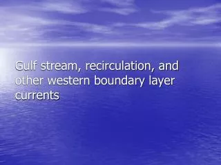 Gulf stream, recirculation, and other western boundary layer currents