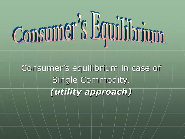 consumer s equilibrium in case of single commodity utility approach