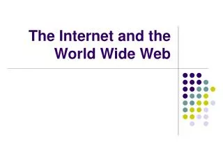 The Internet and the World Wide Web