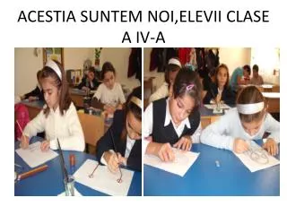 acestia suntem noi elevii clase a iv a
