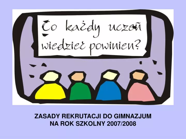 zasady rekrutacji do gimnazjum na rok szkolny 2007 2008