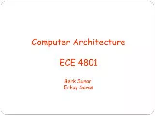 Computer Architecture ECE 4801 Berk Sunar Erkay Savas