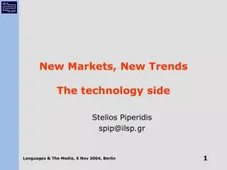 New Markets, New Trends The technology side