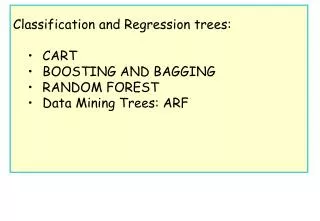 Classification and Regression trees: CART BOOSTING AND BAGGING RANDOM FOREST