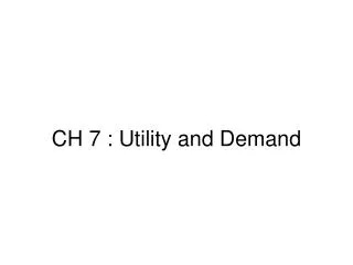 CH 7 : Utility and Demand