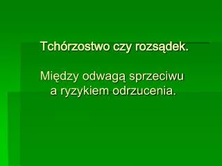 tch rzostwo czy rozs dek mi dzy odwag sprzeciwu a ryzykiem odrzucenia