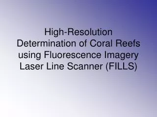 High-Resolution Determination of Coral Reefs using Fluorescence Imagery Laser Line Scanner (FILLS)