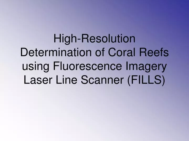 high resolution determination of coral reefs using fluorescence imagery laser line scanner fills