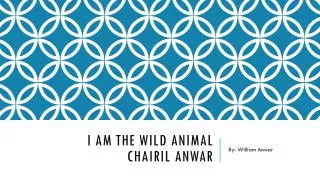 I am the Wild Animal Chairil Anwar