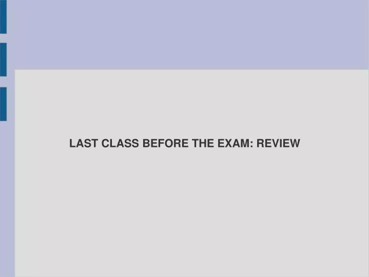 last class before the exam review