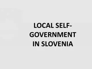 LOCAL SELF-	GOVERNMENT 	IN SLOVENIA