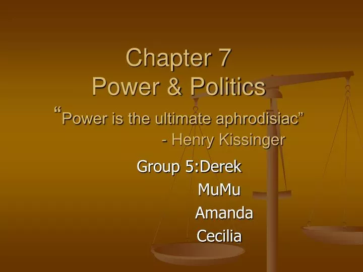 chapter 7 power politics power is the ultimate aphrodisiac henry kissinger