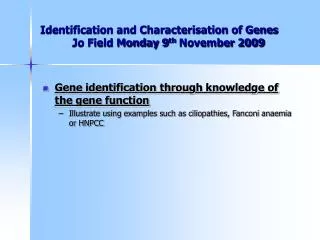 Identification and Characterisation of Genes		Jo Field Monday 9 th November 2009