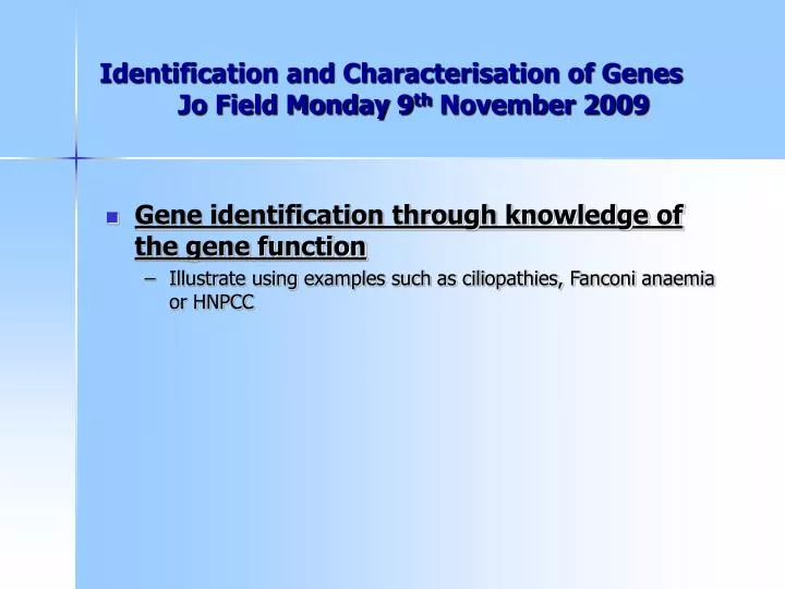 identification and characterisation of genes jo field monday 9 th november 2009