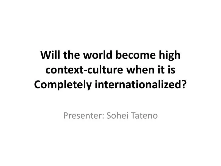 will the world become high context culture when it is completely internationalized