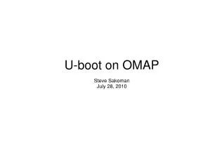 U-boot on OMAP Steve Sakoman July 28, 2010