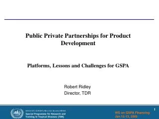 Public Private Partnerships for Product Development Platforms, Lessons and Challenges for GSPA