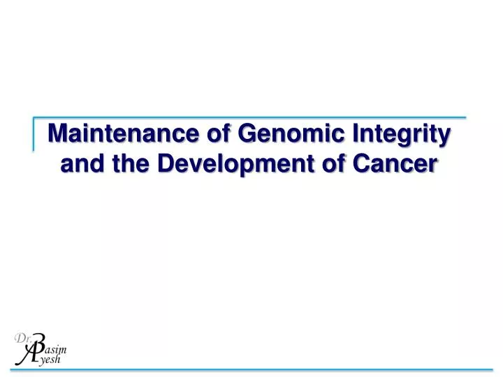 maintenance of genomic integrity and the development of cancer
