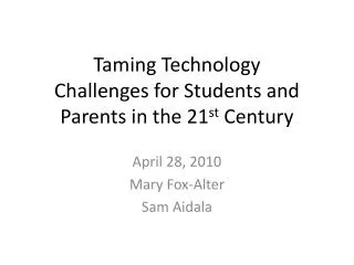 Taming Technology Challenges for Students and Parents in the 21 st Century
