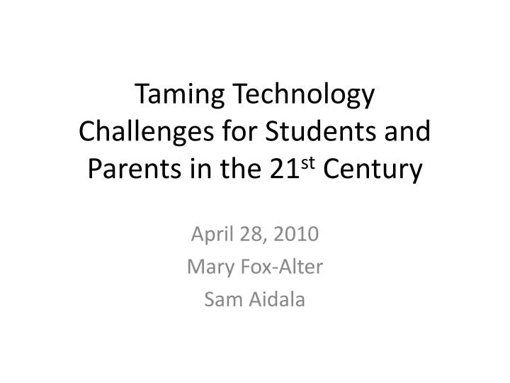 taming technology challenges for students and parents in the 21 st century