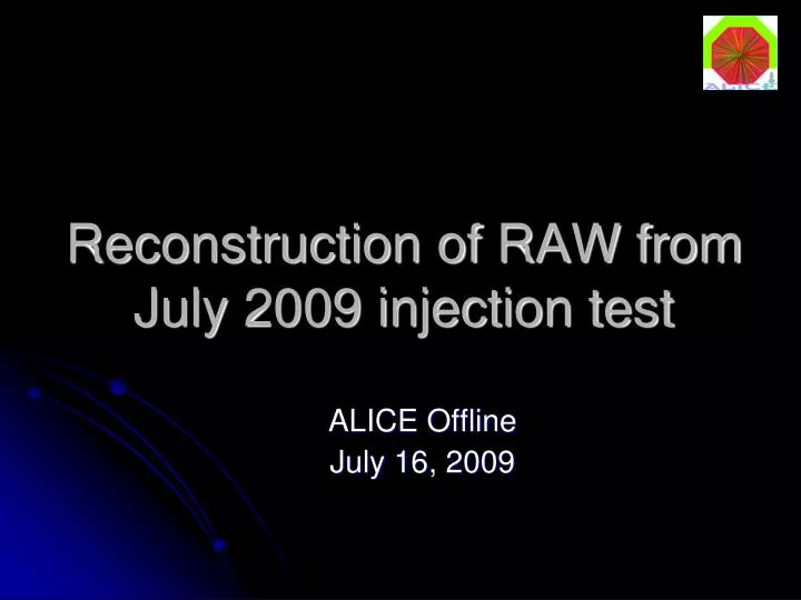 reconstruction of raw from july 2009 injection test