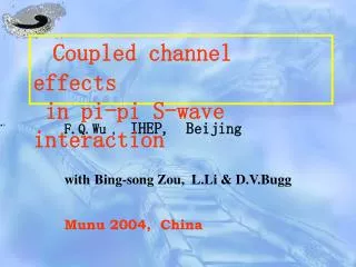 F.Q.Wu , IHEP, Beijing with Bing-song Zou, L.Li &amp; D.V.Bugg Munu 2004, China