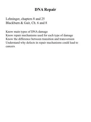 DNA Repair Lehninger, chapters 8 and 25 Blackburn &amp; Gait, Ch. 6 and 8